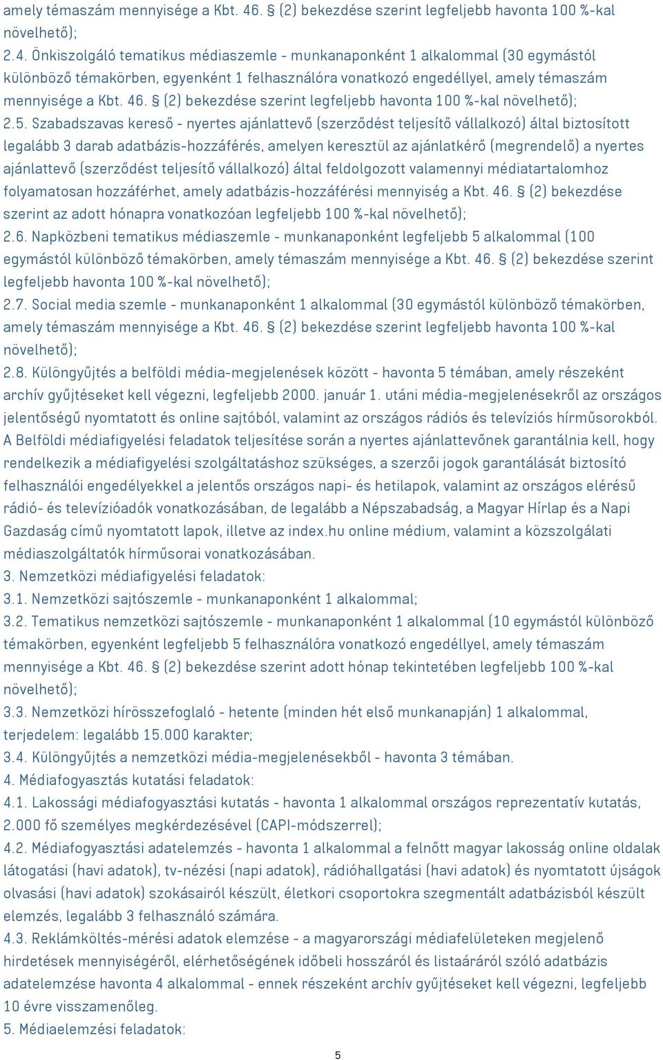 Önkiszolgáló tematikus médiaszemle - munkanaponként 1 alkalommal (30 egymástól különböző témakörben, egyenként 1 felhasználóra vonatkozó engedéllyel, .