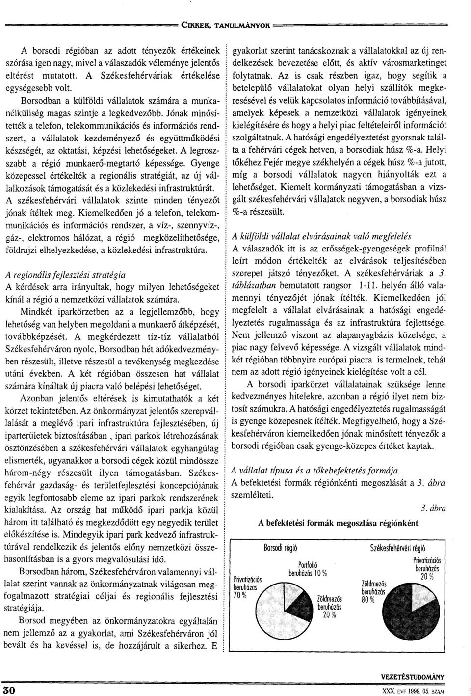 Jónak minősítették a telefon, telekommunikációs és információs rendszert, a vállalatok kezdeményező és együttműködési készségét, az oktatási, képzési lehetőségeket.