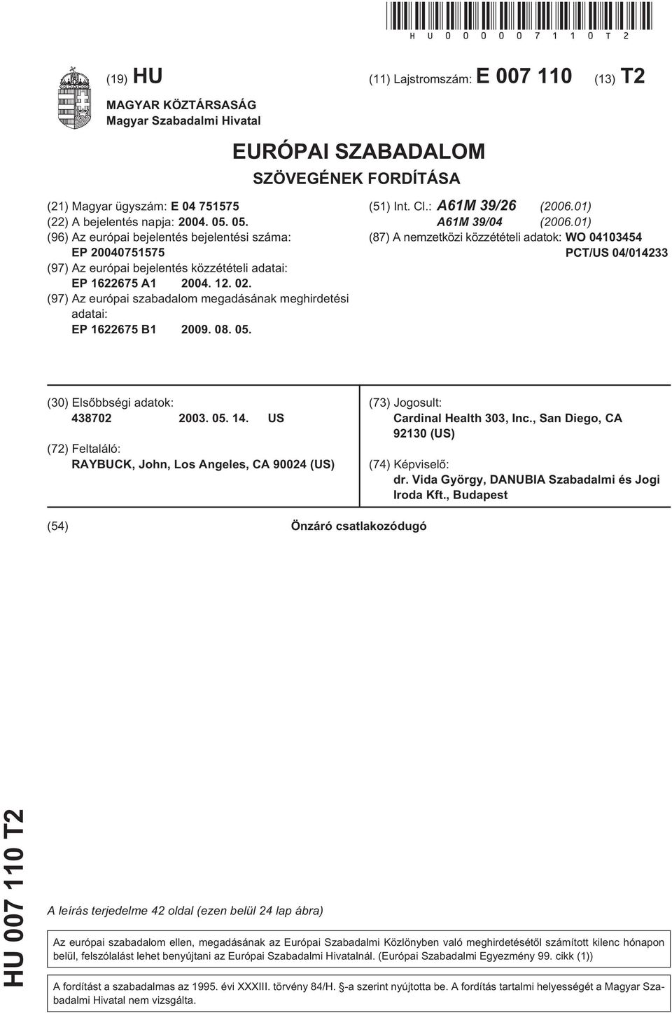 05. (96) Az európai bejelentés bejelentési száma: EP 20040751575 (97) Az európai bejelentés közzétételi adatai: EP 1622675 A1 2004. 12. 02.