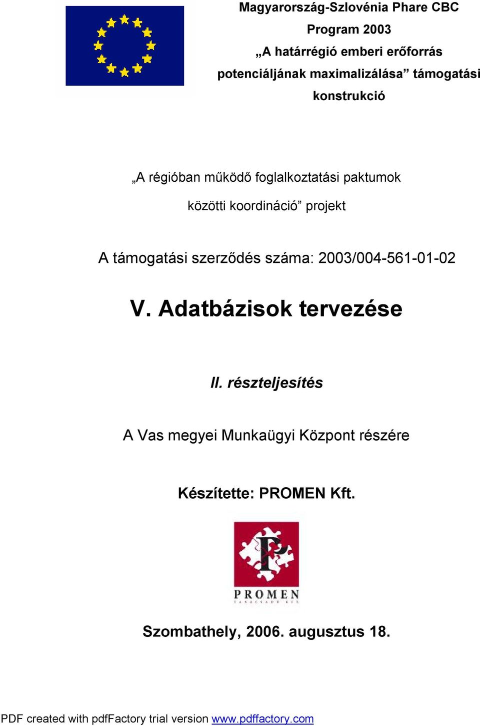 koordináció projekt A támogatási szerződés száma: 2003/004-561-01-02 V. Adatbázisok tervezése II.