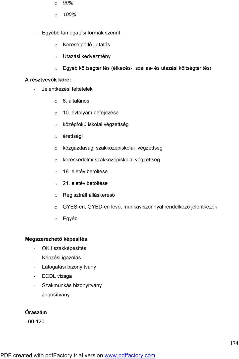 évfolyam befejezése o középfokú iskolai végzettség o érettségi o közgazdasági szakközépiskolai végzettseg o kereskedelmi szakközépiskolai végzettseg o 18.