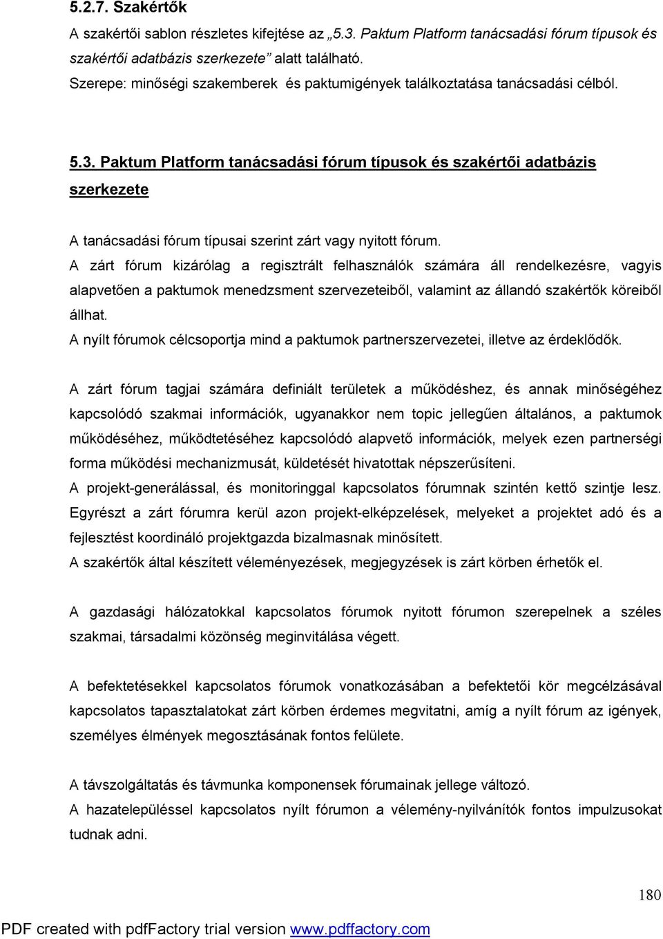 Paktum Platform tanácsadási fórum típusok és szakértői adatbázis szerkezete A tanácsadási fórum típusai szerint zárt vagy nyitott fórum.