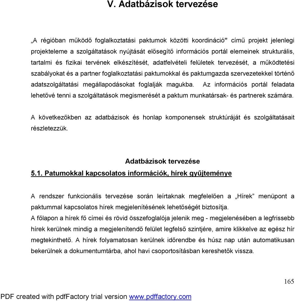 adatszolgáltatási megállapodásokat foglalják magukba. Az információs portál feladata lehetővé tenni a szolgáltatások megismerését a paktum munkatársak- és partnerek számára.