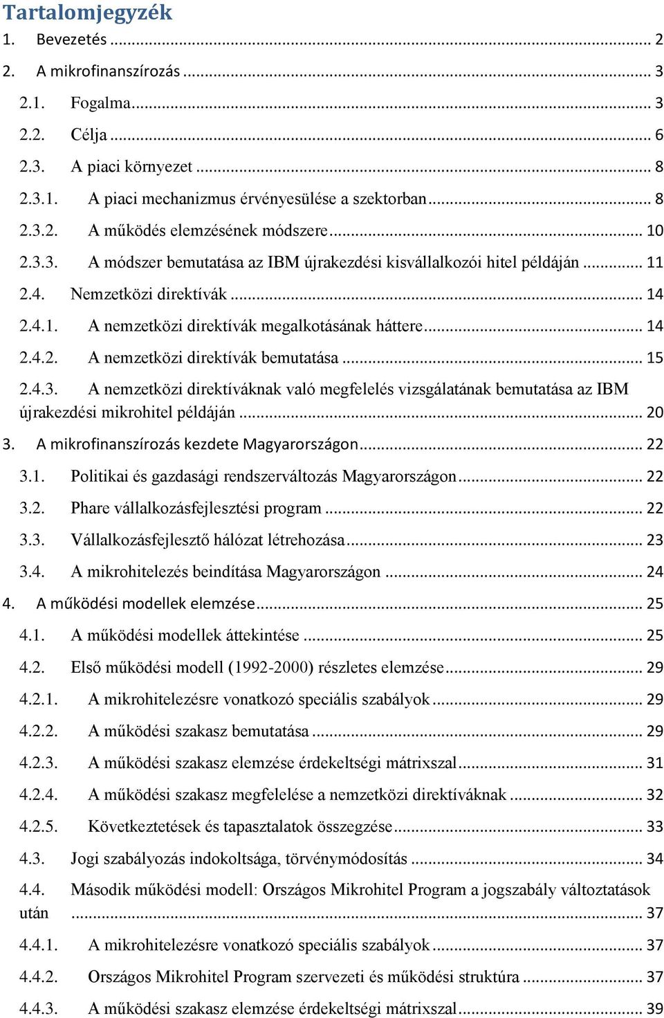 .. 15 2.4.3. A nemzetközi direktíváknak való megfelelés vizsgálatának bemutatása az IBM újrakezdési mikrohitel példáján... 20 3. A mikrofinanszírozás kezdete Magyarországon... 22 3.1. Politikai és gazdasági rendszerváltozás Magyarországon.