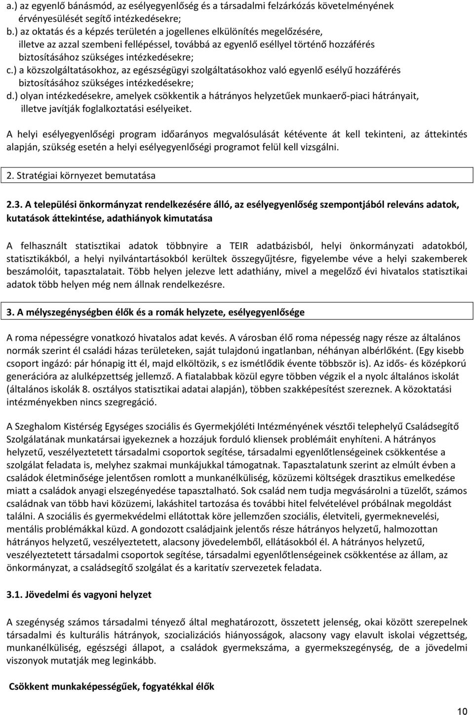 intézkedésekre; c.) a közszolgáltatásokhoz, az egészségügyi szolgáltatásokhoz való egyenlő esélyű hozzáférés biztosításához szükséges intézkedésekre; d.