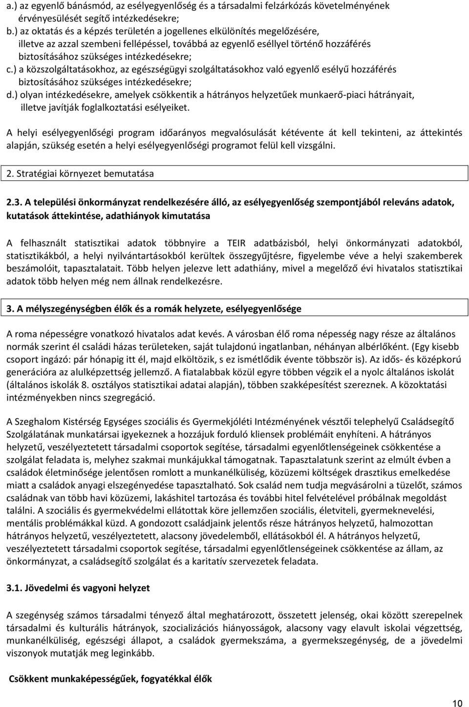 intézkedésekre; c.) a közszolgáltatásokhoz, az egészségügyi szolgáltatásokhoz való egyenlő esélyű hozzáférés biztosításához szükséges intézkedésekre; d.