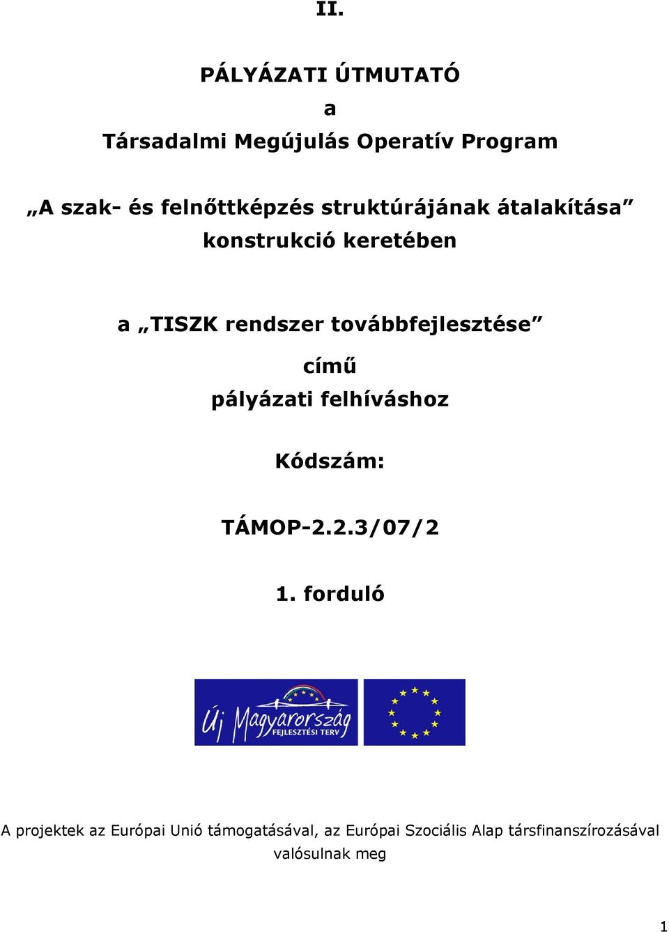 továbbfejlesztése című pályázati felhíváshoz Kódszám: TÁMOP-2.2.3/07/2 1.