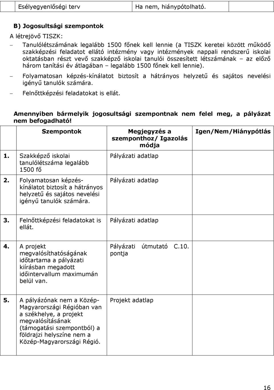 rendszerű iskolai oktatásban részt vevő szakképző iskolai tanulói összesített létszámának az előző három tanítási év átlagában legalább 1500 főnek kell lennie).