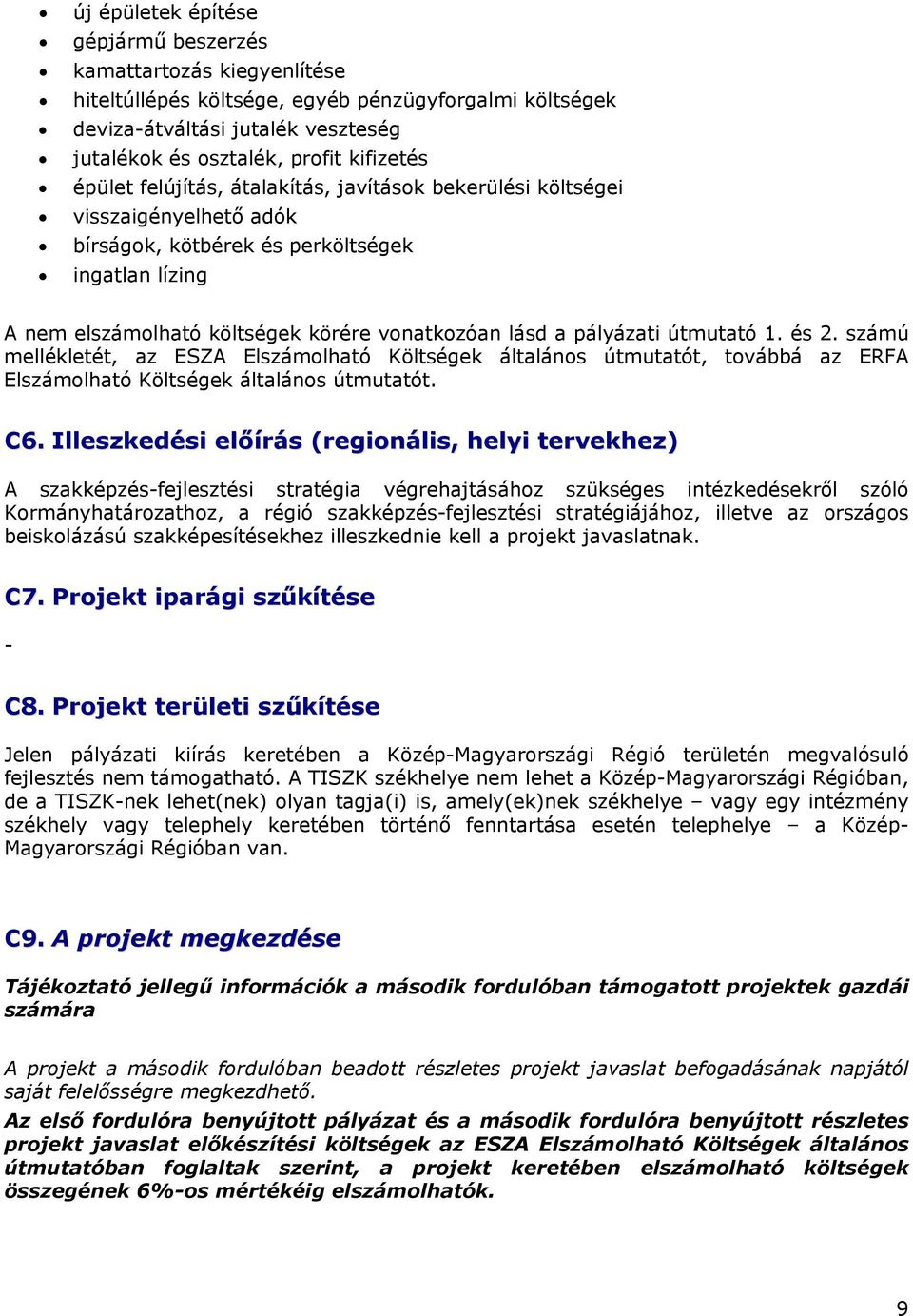 útmutató 1. és 2. számú mellékletét, az ESZA Elszámolható Költségek általános útmutatót, továbbá az ERFA Elszámolható Költségek általános útmutatót. C6.