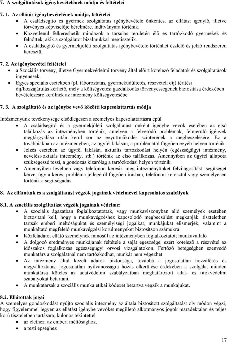 Közvetlenül felkereshetik mindazok a társulás területén élő és tartózkodó gyermekek és felnőttek, akik a szolgálatot bizalmukkal megtisztelik.