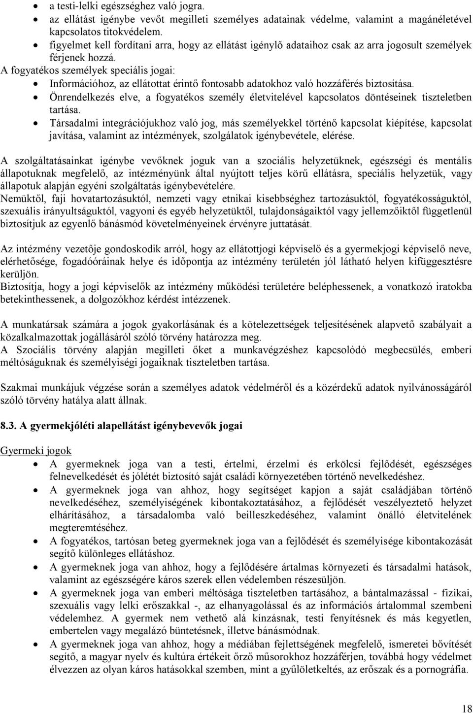 A fogyatékos személyek speciális jogai: Információhoz, az ellátottat érintő fontosabb adatokhoz való hozzáférés biztosítása.