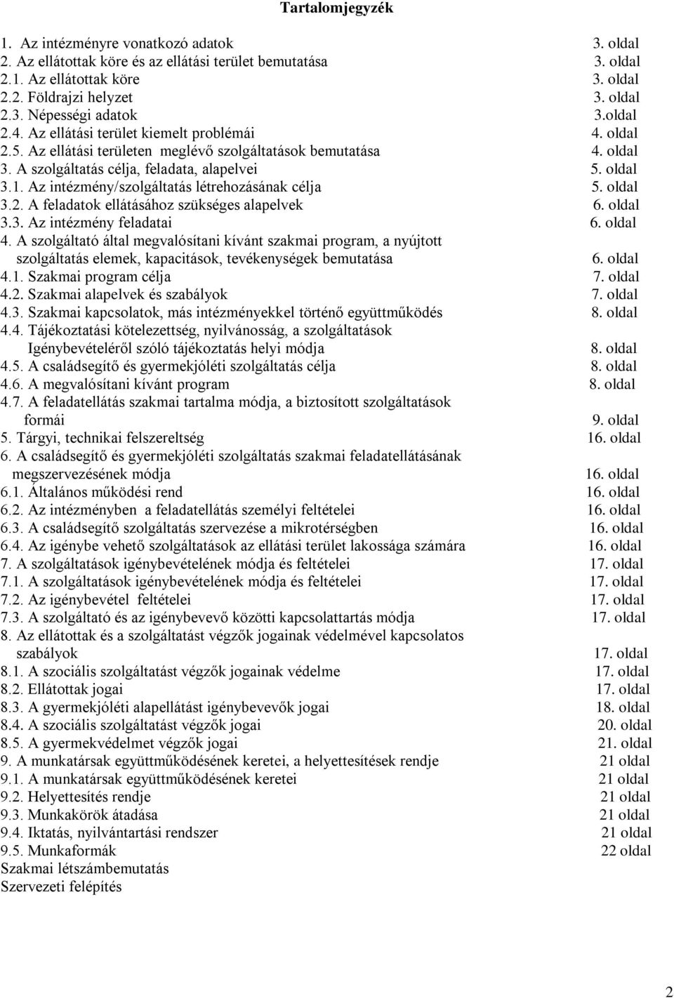 Az intézmény/szolgáltatás létrehozásának célja 5. oldal 3.2. A feladatok ellátásához szükséges alapelvek 6. oldal 3.3. Az intézmény feladatai 6. oldal 4.