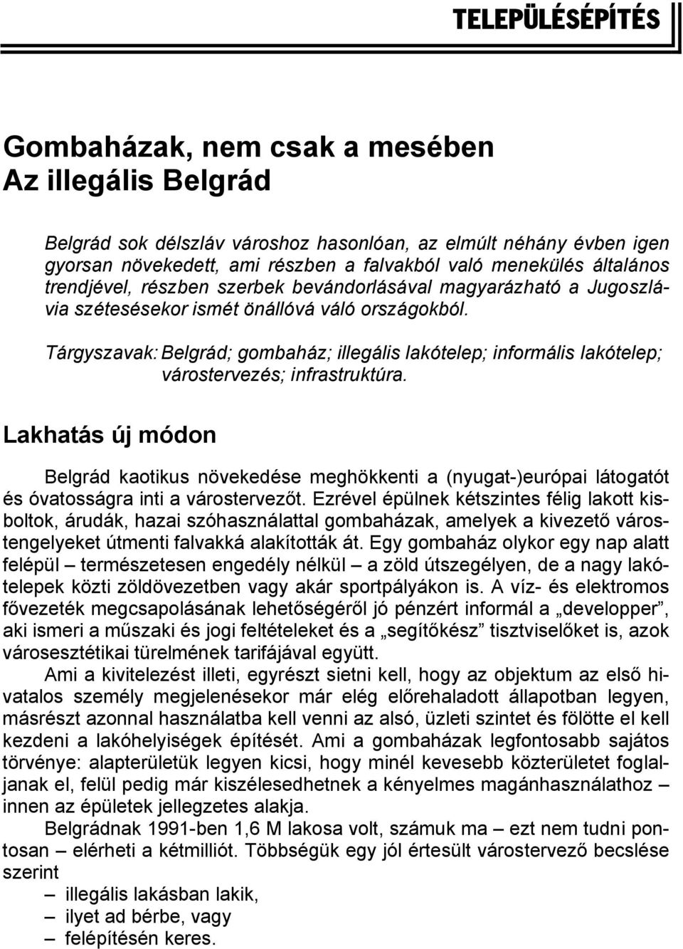 Tárgyszavak: Belgrád; gombaház; illegális lakótelep; informális lakótelep; várostervezés; infrastruktúra.