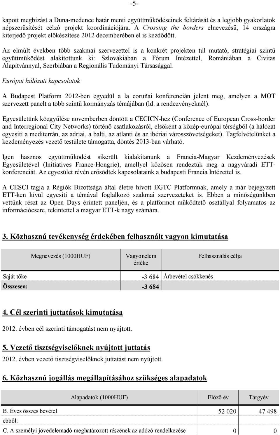 Az elmúlt években több szakmai szervezettel is a konkrét projekten túl mutató, stratégiai szintű együttműködést alakítottunk ki: Szlovákiában a Fórum Intézettel, Romániában a Civitas Alapítvánnyal,