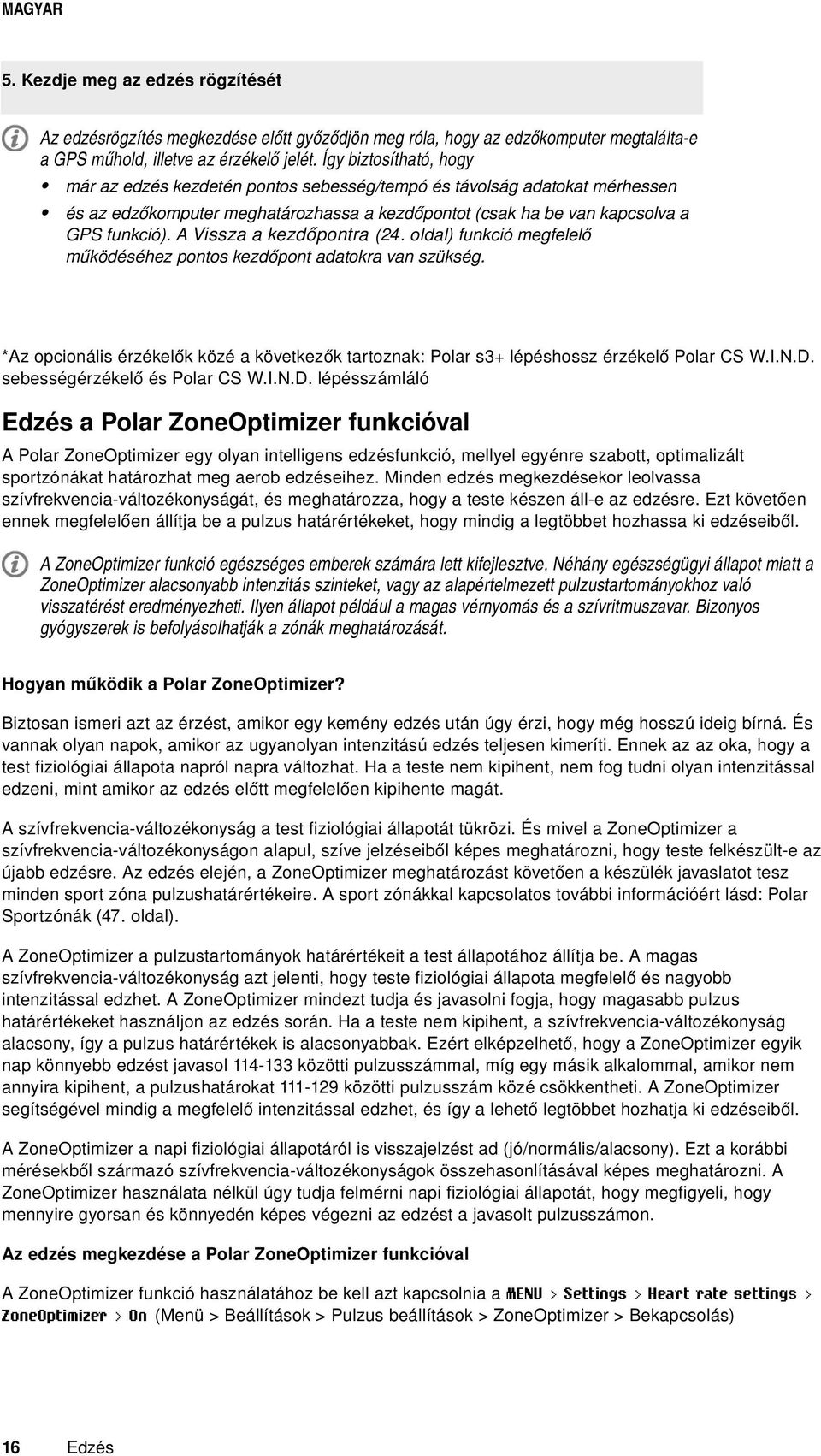 A Vissza a kezdőpontra (24. oldal) funkció megfelelő működéséhez pontos kezdőpont adatokra van szükség. *Az opcionális érzékelők közé a következők tartoznak: Polar s3+ lépéshossz érzékelő Polar CS W.