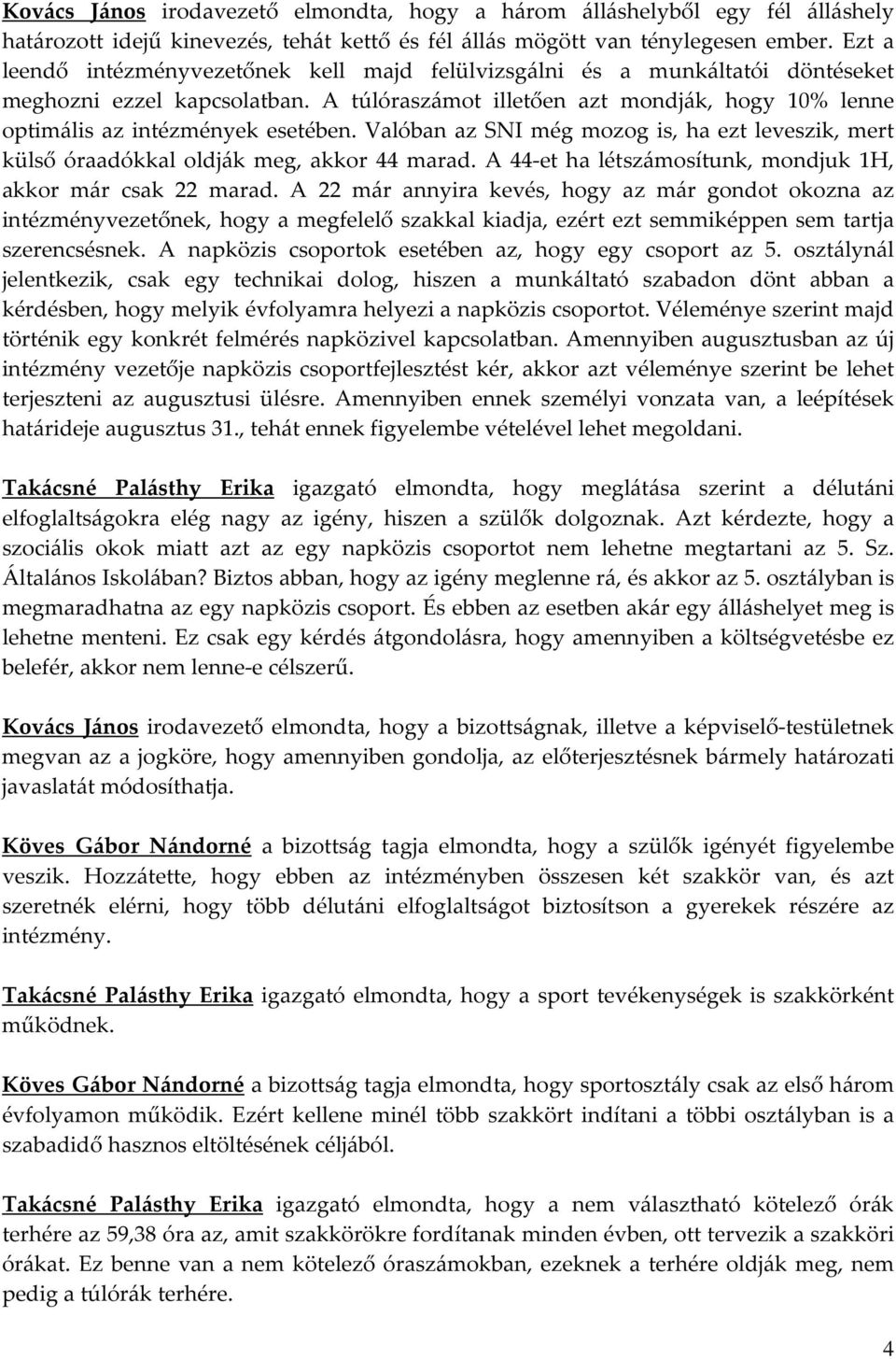 Valóban az SNI még mozog is, ha ezt leveszik, mert külső óraadókkal oldják meg, akkor 44 marad. A 44-et ha létszámosítunk, mondjuk 1H, akkor már csak 22 marad.