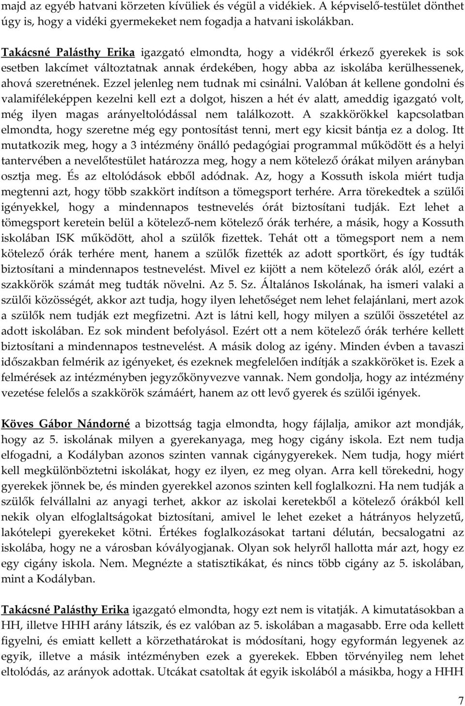 Ezzel jelenleg nem tudnak mi csinálni.