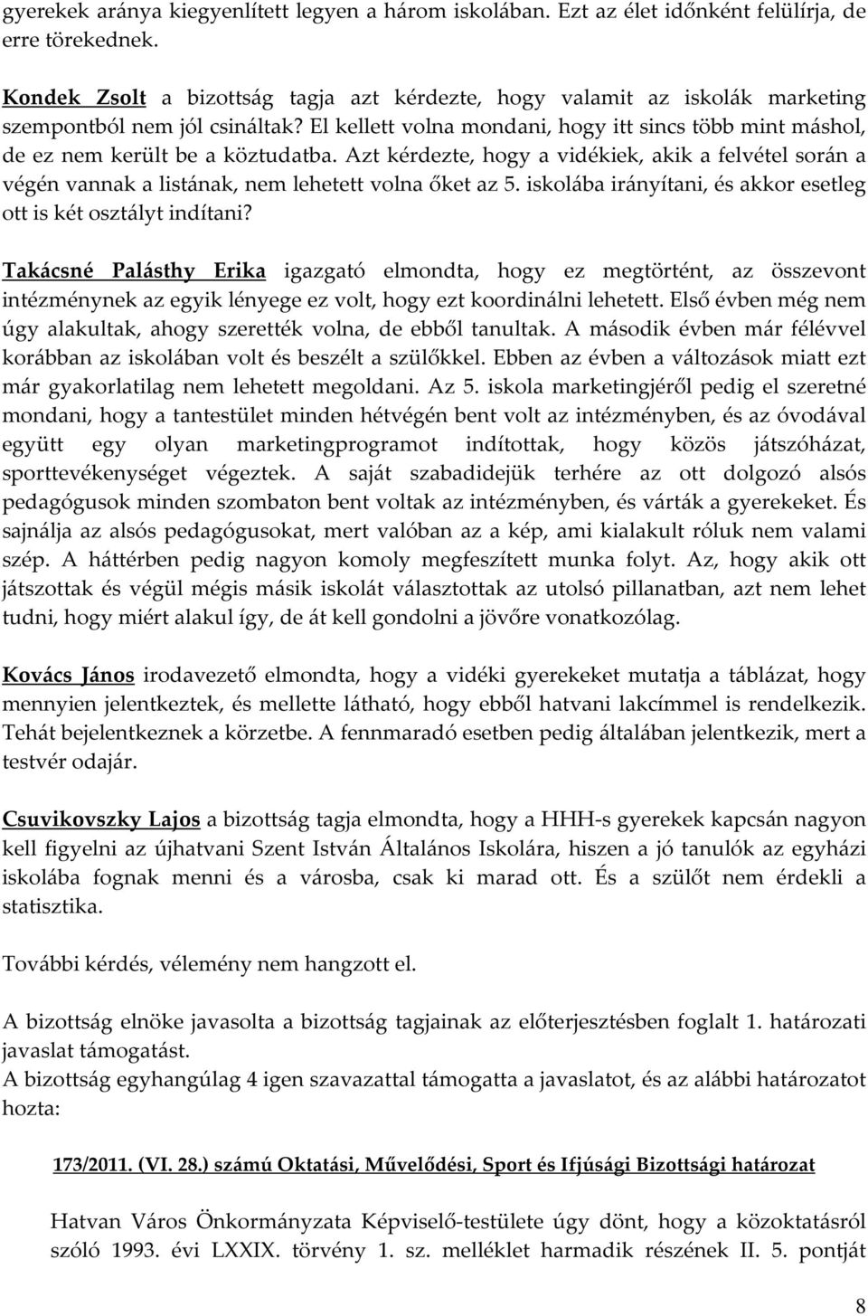 El kellett volna mondani, hogy itt sincs több mint máshol, de ez nem került be a köztudatba.