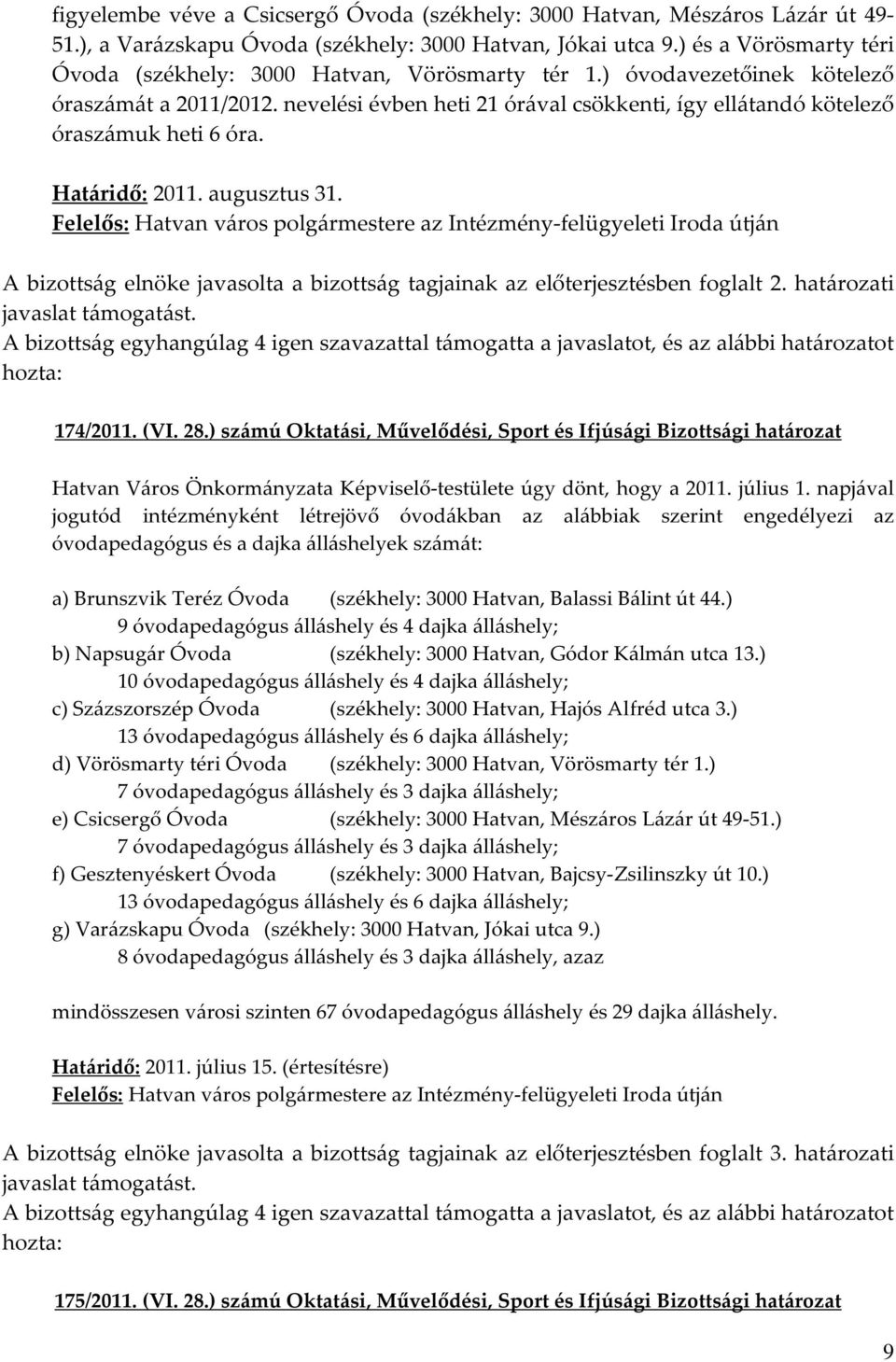 nevelési évben heti 21 órával csökkenti, így ellátandó kötelező óraszámuk heti 6 óra. Határidő: 2011. augusztus 31.