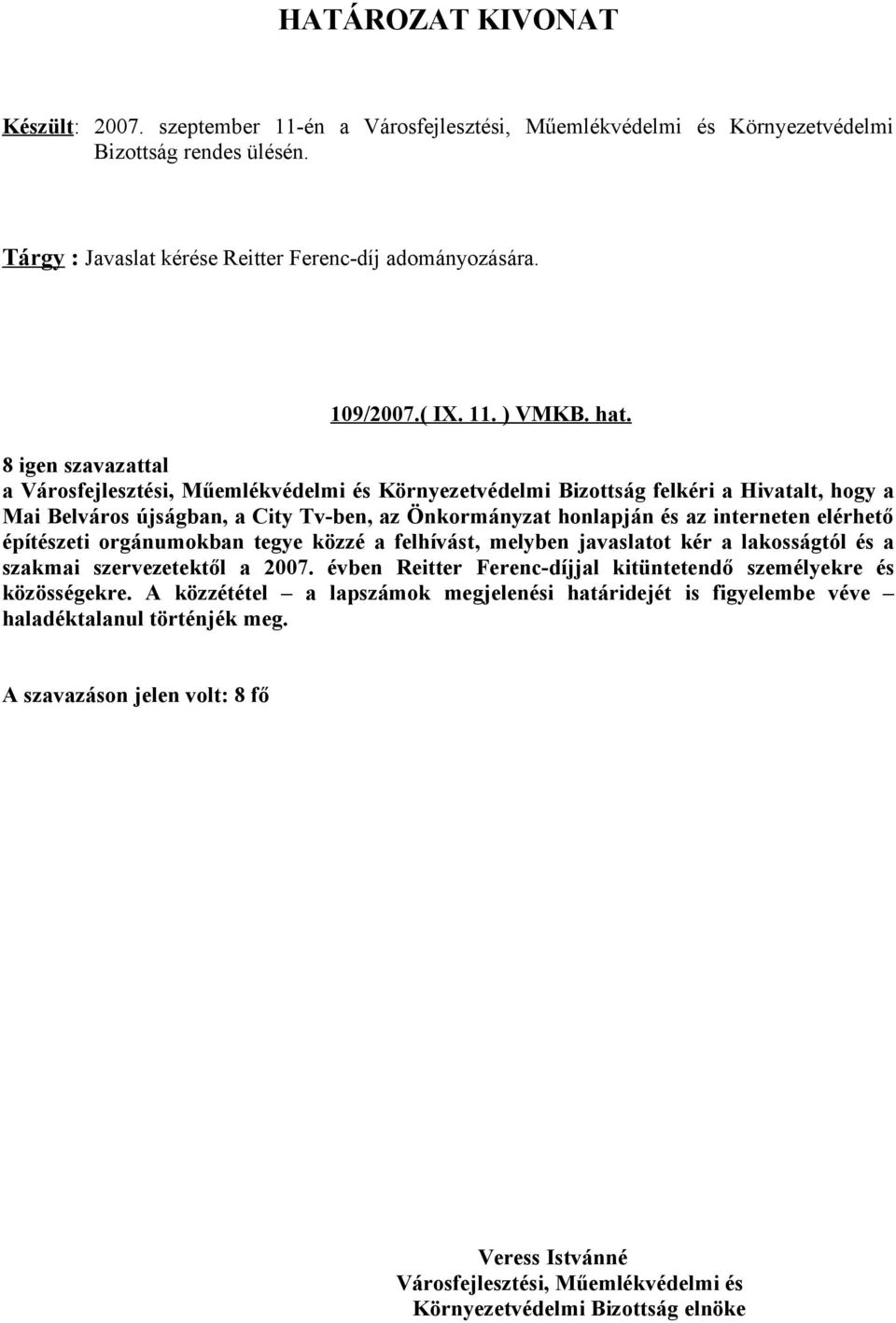 elérhető építészeti orgánumokban tegye közzé a felhívást, melyben javaslatot kér a lakosságtól és a szakmai szervezetektől a 2007.