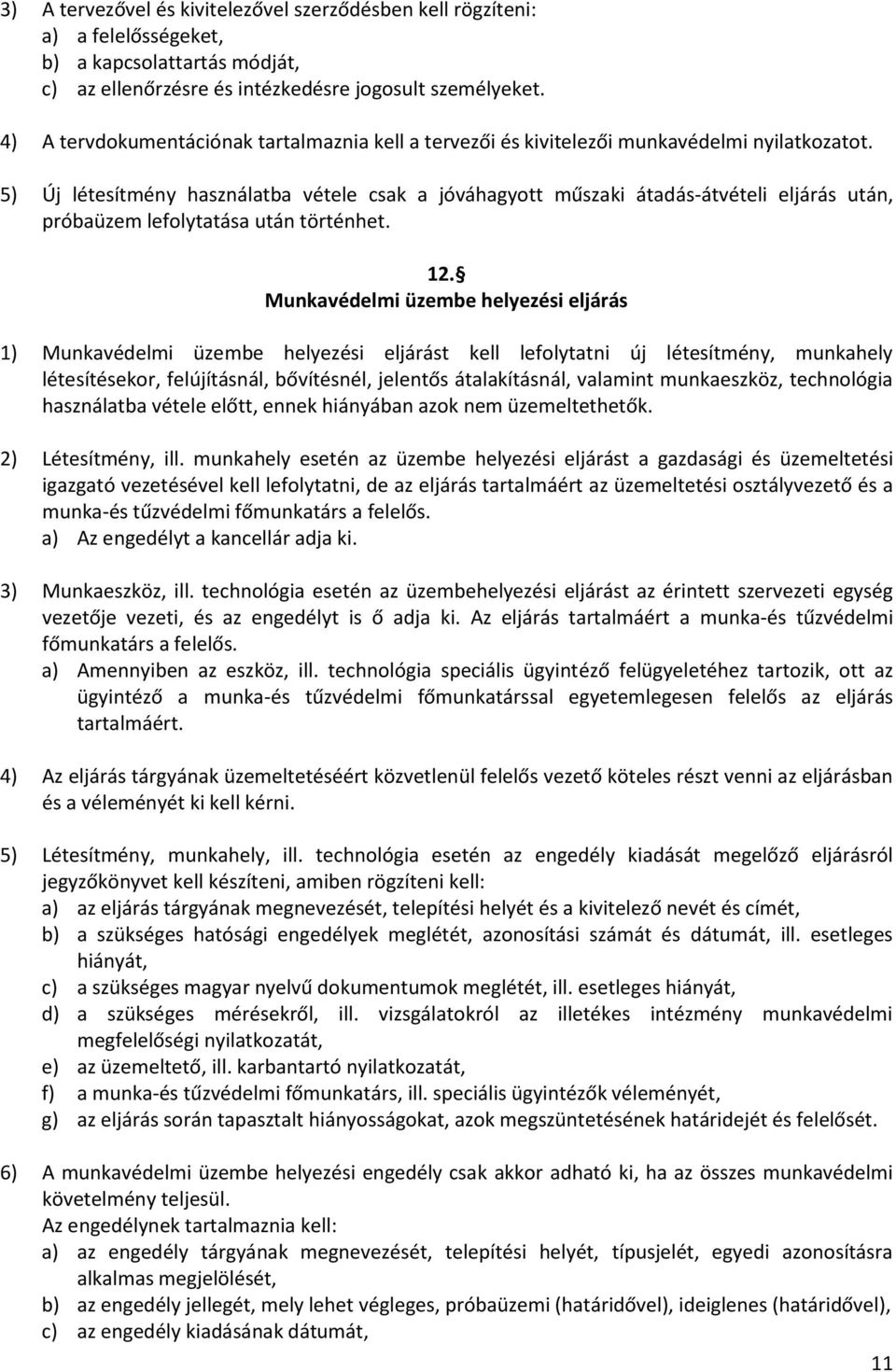 5) Új létesítmény használatba vétele csak a jóváhagyott műszaki átadás-átvételi eljárás után, próbaüzem lefolytatása után történhet. 12.