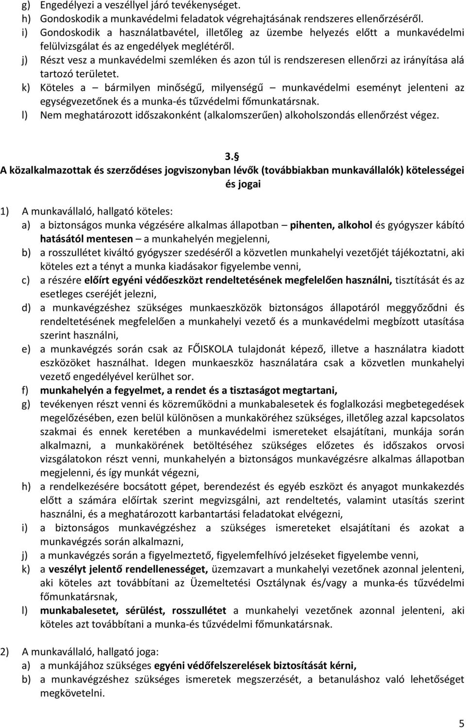 j) Részt vesz a munkavédelmi szemléken és azon túl is rendszeresen ellenőrzi az irányítása alá tartozó területet.