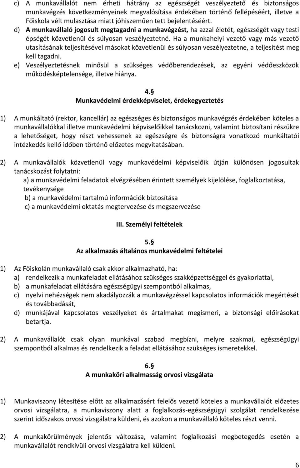 Ha a munkahelyi vezető vagy más vezető utasításának teljesítésével másokat közvetlenül és súlyosan veszélyeztetne, a teljesítést meg kell tagadni.