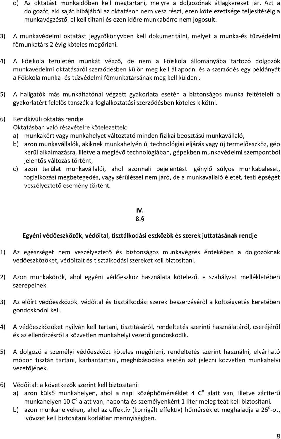 3) A munkavédelmi oktatást jegyzőkönyvben kell dokumentálni, melyet a munka-és tűzvédelmi főmunkatárs 2 évig köteles megőrizni.