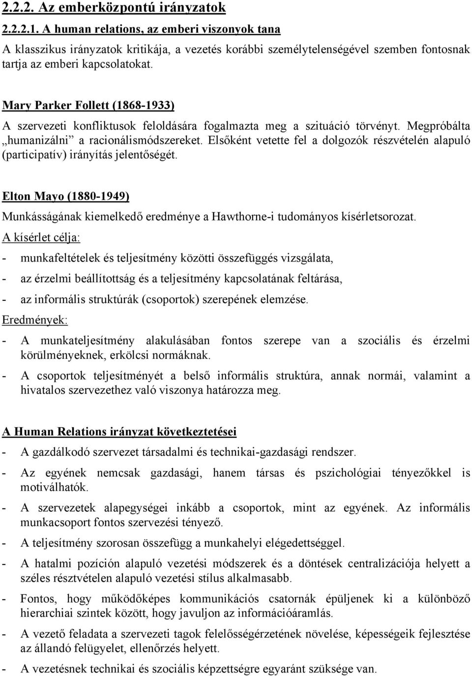 Mary Parker Follett (1868-1933) A szervezeti konfliktusok feloldására fogalmazta meg a szituáció törvényt. Megpróbálta humanizálni a racionálismódszereket.