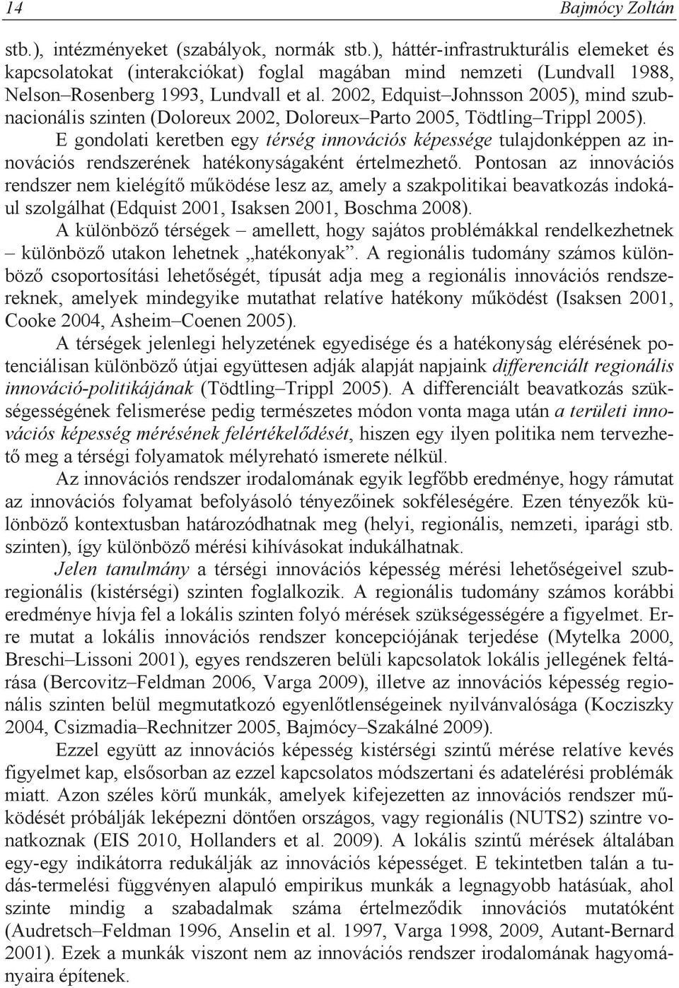 2002, Edquist Johnsson 2005), mind szubnacionális szinten (Doloreux 2002, Doloreux Parto 2005, Tödtling Trippl 2005).