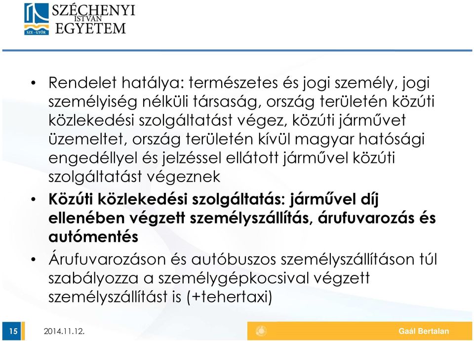 járművel közúti szolgáltatást végeznek Közúti közlekedési szolgáltatás: járművel díj ellenében végzett személyszállítás,