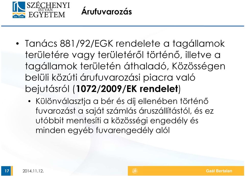 bejutásról (1072/2009/EK rendelet) Különválasztja a bér és díj ellenében történő fuvarozást a