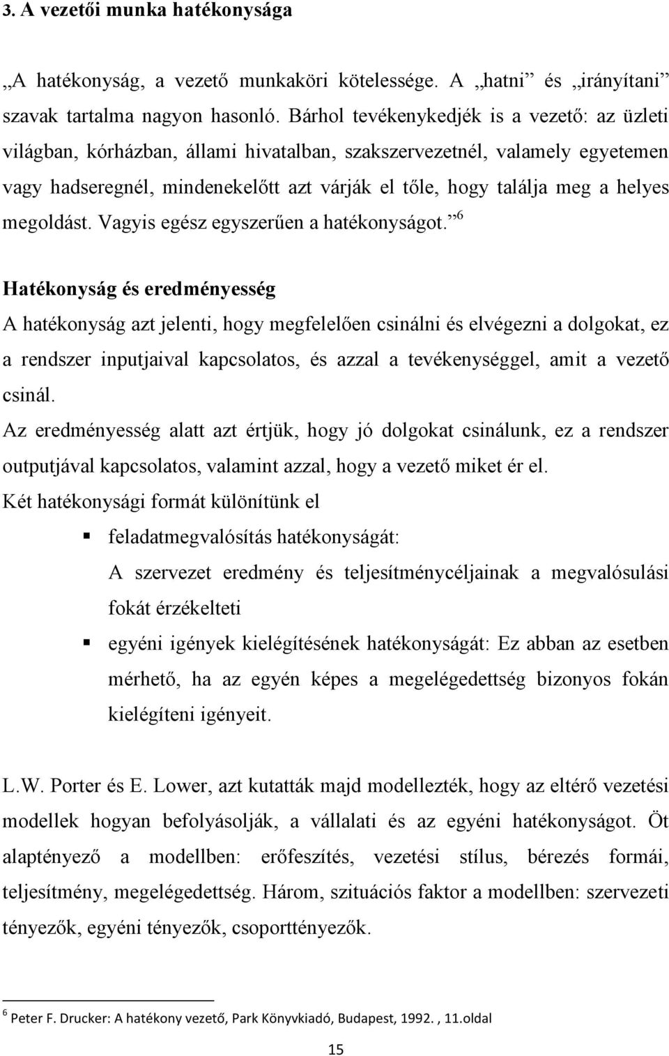megoldást. Vagyis egész egyszerűen a hatékonyságot.