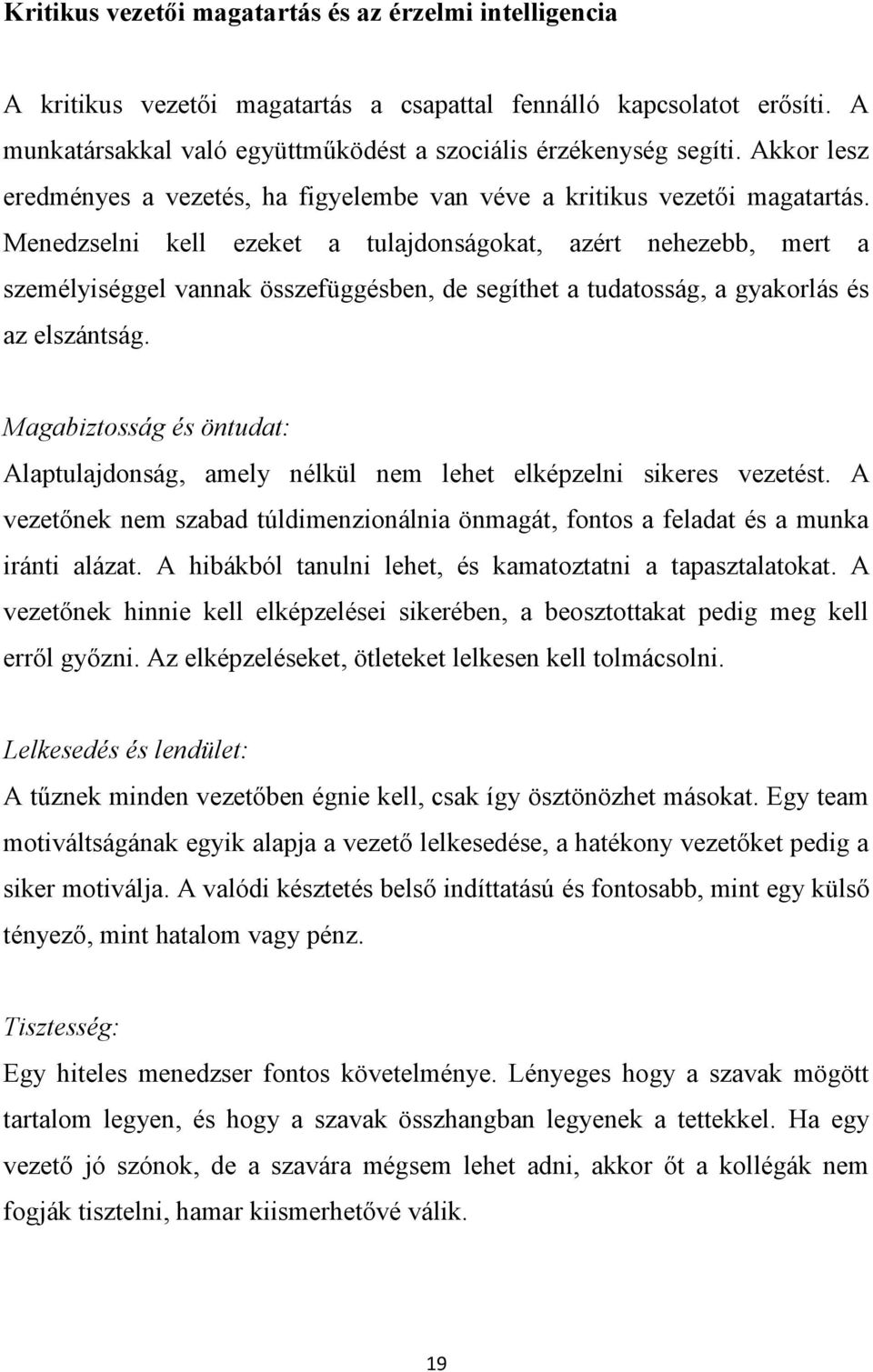 Menedzselni kell ezeket a tulajdonságokat, azért nehezebb, mert a személyiséggel vannak összefüggésben, de segíthet a tudatosság, a gyakorlás és az elszántság.
