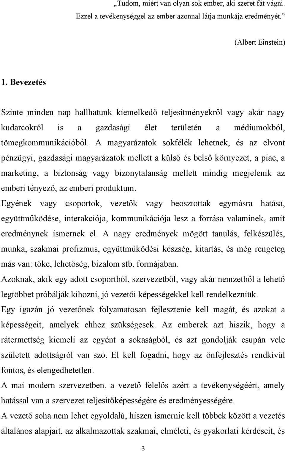 A magyarázatok sokfélék lehetnek, és az elvont pénzügyi, gazdasági magyarázatok mellett a külső és belső környezet, a piac, a marketing, a biztonság vagy bizonytalanság mellett mindig megjelenik az