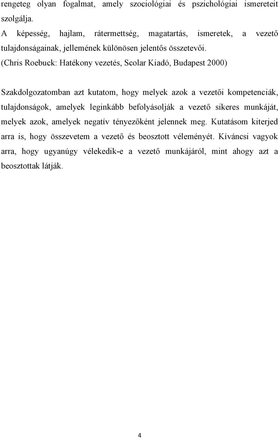 (Chris Roebuck: Hatékony vezetés, Scolar Kiadó, Budapest 2000) Szakdolgozatomban azt kutatom, hogy melyek azok a vezetői kompetenciák, tulajdonságok, amelyek