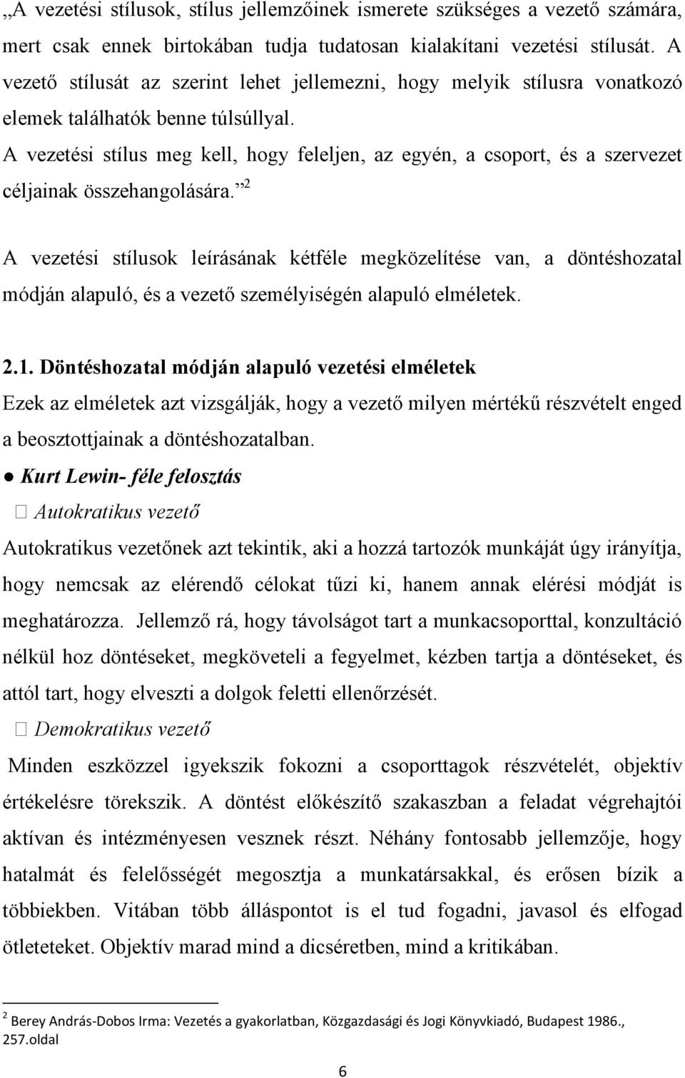 A vezetési stílus meg kell, hogy feleljen, az egyén, a csoport, és a szervezet céljainak összehangolására.