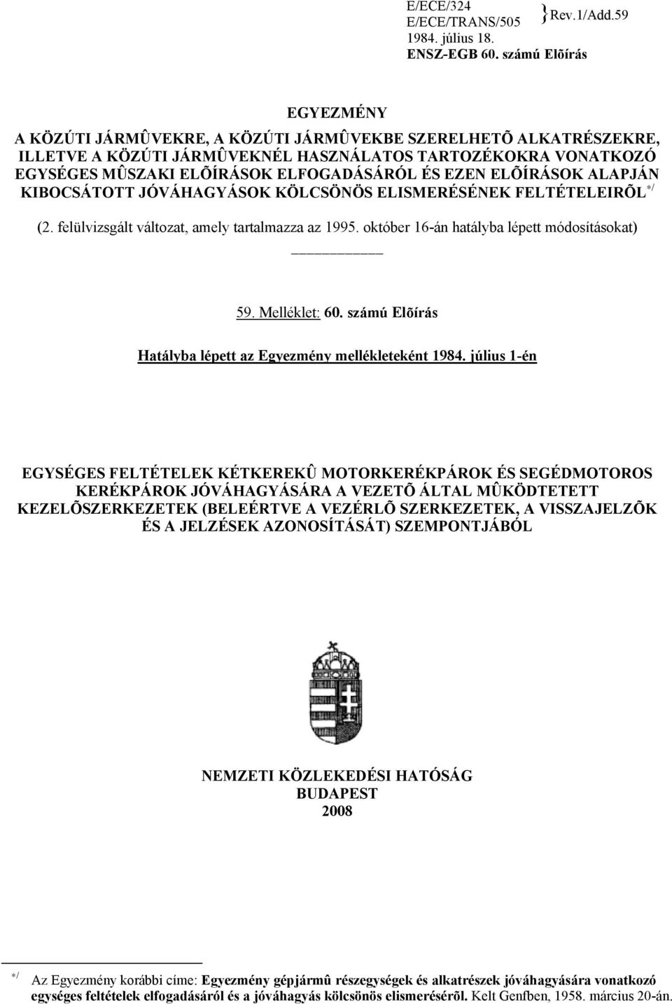 EZEN ELÕÍRÁSOK ALAPJÁN KIBOCSÁTOTT JÓVÁHAGYÁSOK KÖLCSÖNÖS ELISMERÉSÉNEK FELTÉTELEIRÕL / (2. felülvizsgált változat, amely tartalmazza az 1995. október 16-án hatályba lépett módosításokat) 59.