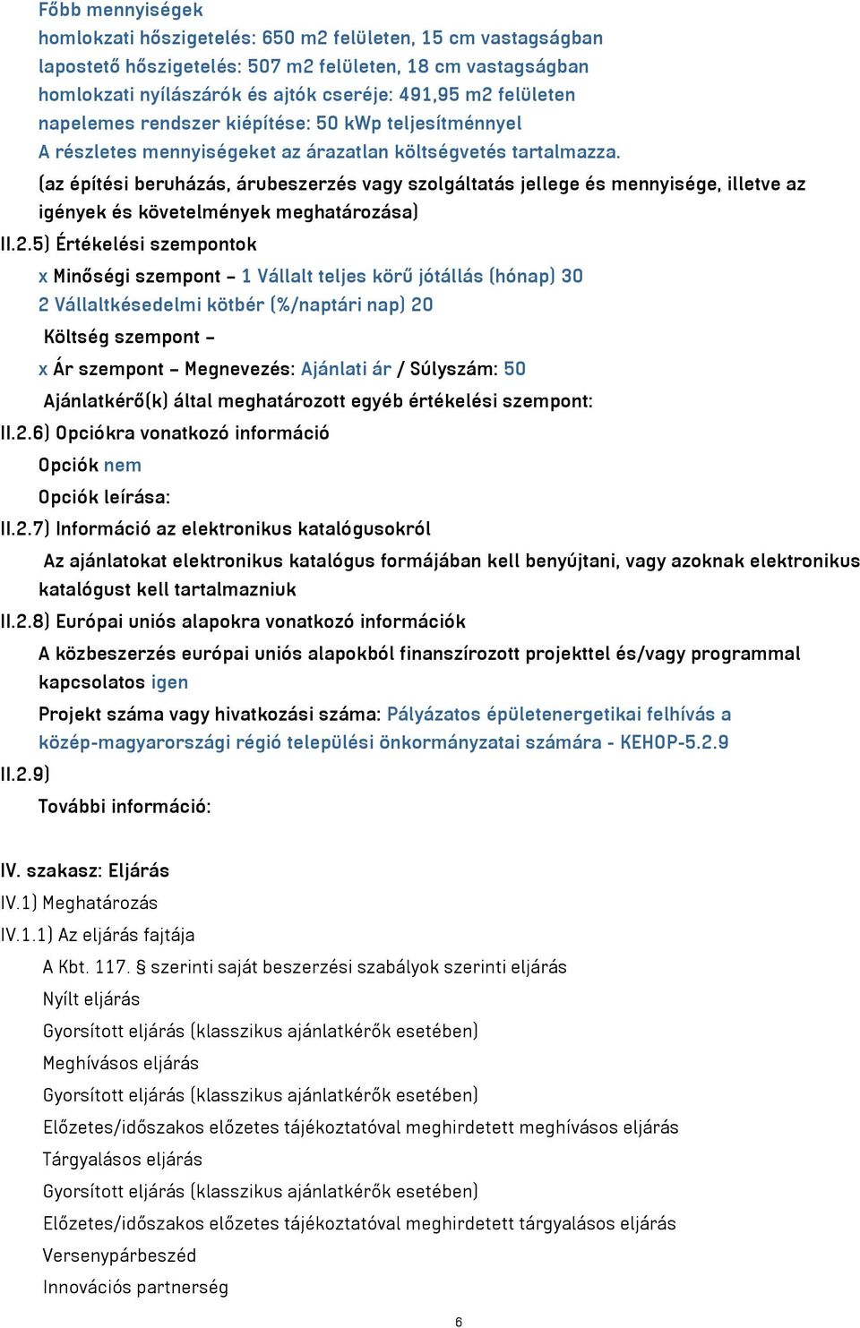 (az építési beruházás, árubeszerzés vagy szolgáltatás jellege és mennyisége, illetve az igények és követelmények meghatározása) II.2.