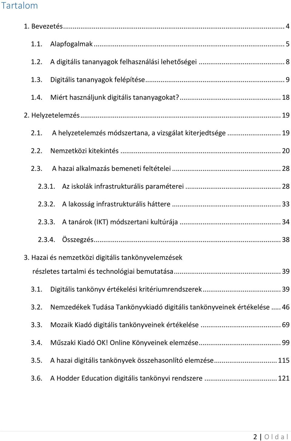 .. 28 2.3.2. A lakosság infrastrukturális háttere... 33 2.3.3. A tanárok (IKT) módszertani kultúrája... 34 2.3.4. Összegzés... 38 3.