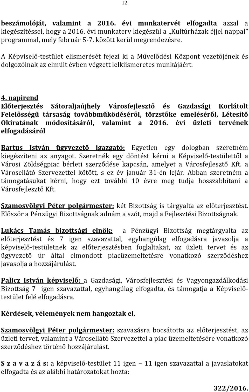 napirend Előterjesztés Sátoraljaújhely Városfejlesztő és Gazdasági Korlátolt Felelősségű társaság továbbműködéséről, törzstőke emeléséről, Létesítő Okiratának módosításáról, valamint a 2016.