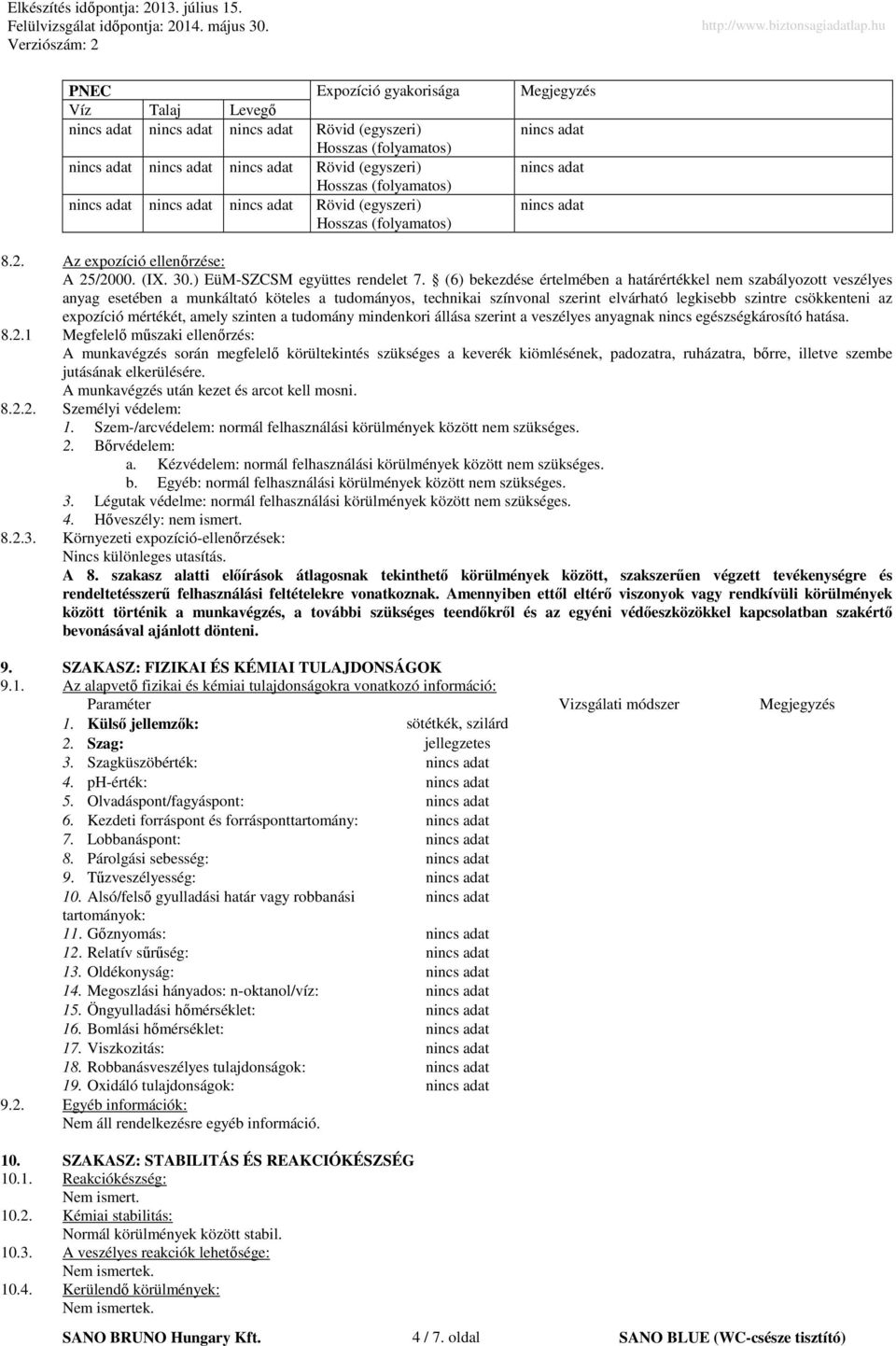 (6) bekezdése értelmében a határértékkel nem szabályozott veszélyes anyag esetében a munkáltató köteles a tudományos, technikai színvonal szerint elvárható legkisebb szintre csökkenteni az expozíció