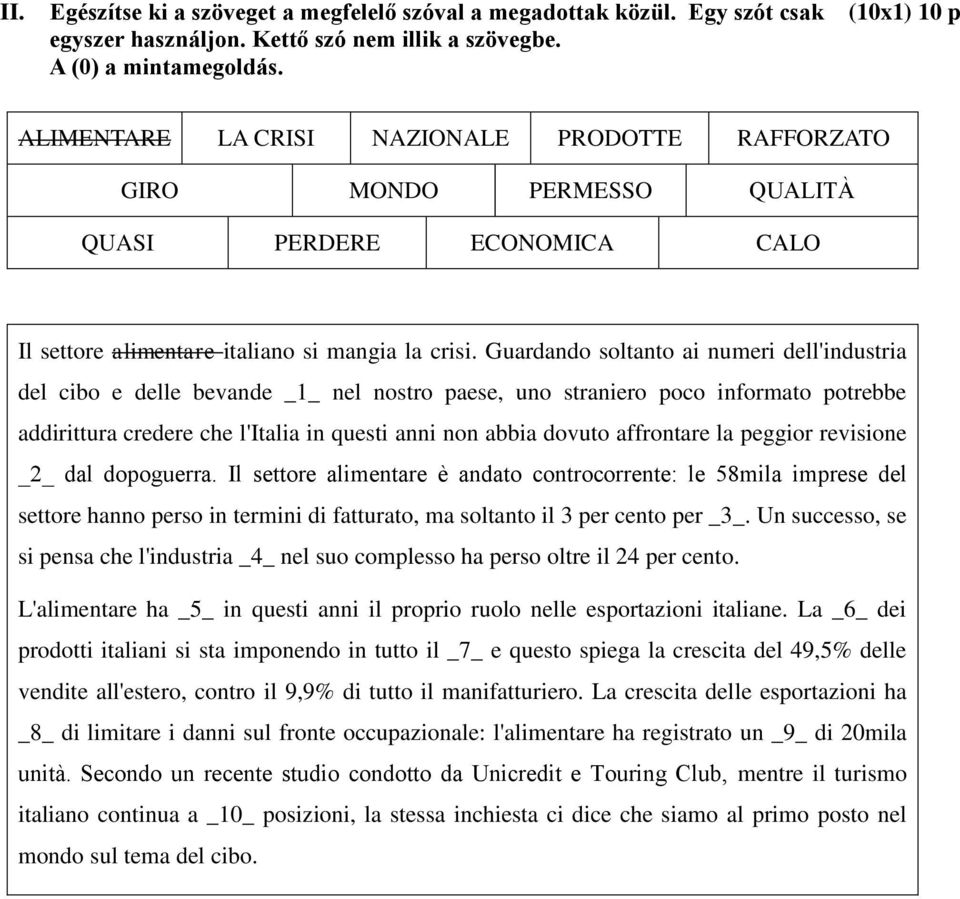 Guardando soltanto ai numeri dell'industria del cibo e delle bevande _1_ nel nostro paese, uno straniero poco informato potrebbe addirittura credere che l'italia in questi anni non abbia dovuto