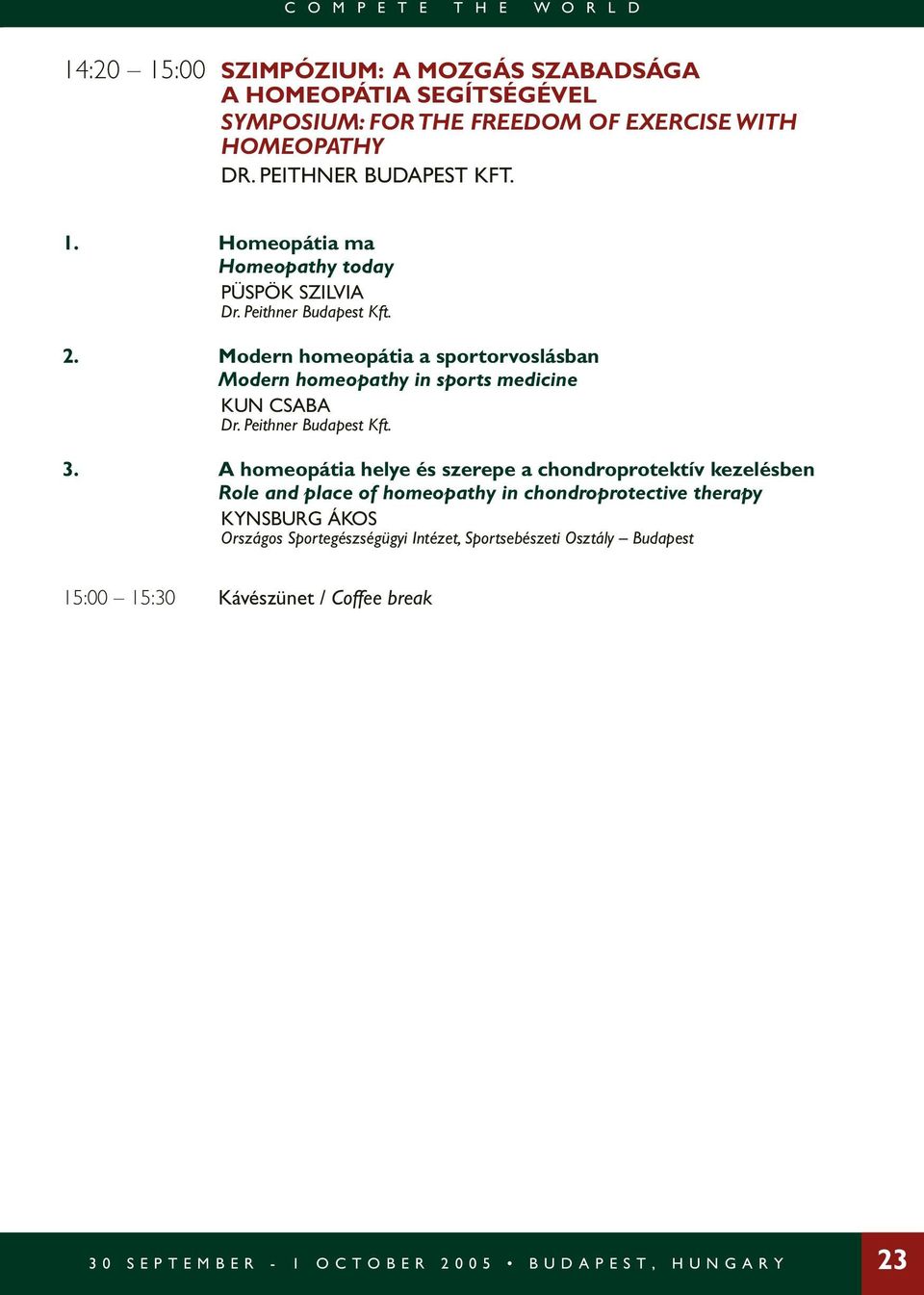Modern homeopátia a sportorvoslásban Modern homeopathy in sports medicine KUN CSABA Dr. Peithner Budapest Kft. 3.