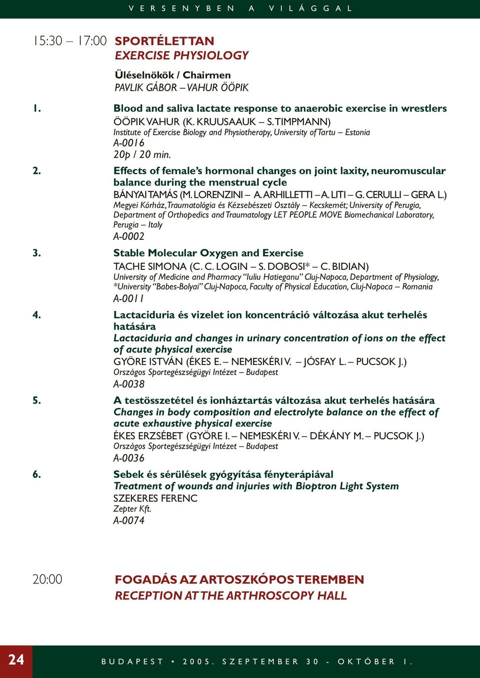 Effects of female s hormonal changes on joint laxity, neuromuscular balance during the menstrual cycle BÁNYAI TAMÁS (M. LORENZINI A. ARHILLETTI A. LITI G. CERULLI GERA L.
