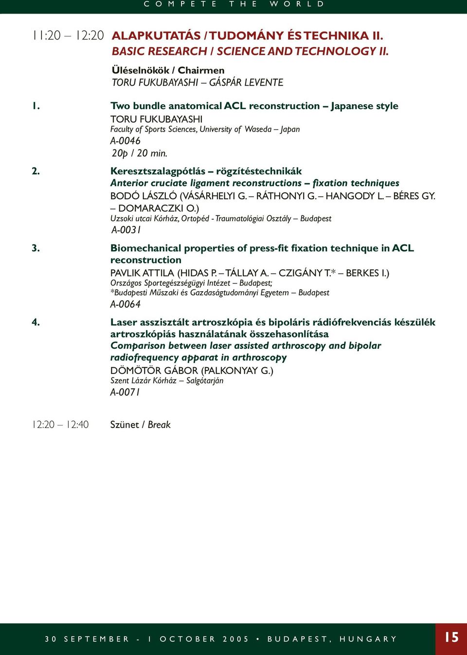 Keresztszalagpótlás rögzítéstechnikák Anterior cruciate ligament reconstructions fixation techniques BODÓ LÁSZLÓ (VÁSÁRHELYI G. RÁTHONYI G. HANGODY L. BÉRES GY. DOMARACZKI O.