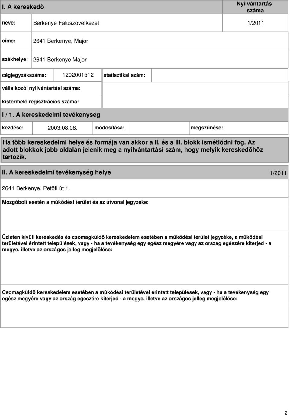 blokk ismétlõdni fog. Az adott blokkok jobb oldalán jelenik meg a nyilvántartási szám, hogy melyik kereskedõhöz tartozik. II. A kereskedelmi helye 1/2011 2641 Berkenye, Petõfi út 1.