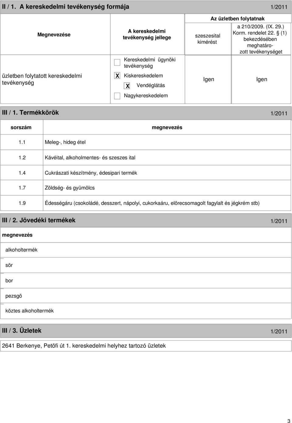 2 Kávéital, alkoholmentes- és szeszes ital 1.4 Cukrászati készítmény, édesipari termék 1.7 Zöldség- és gyümölcs 1.