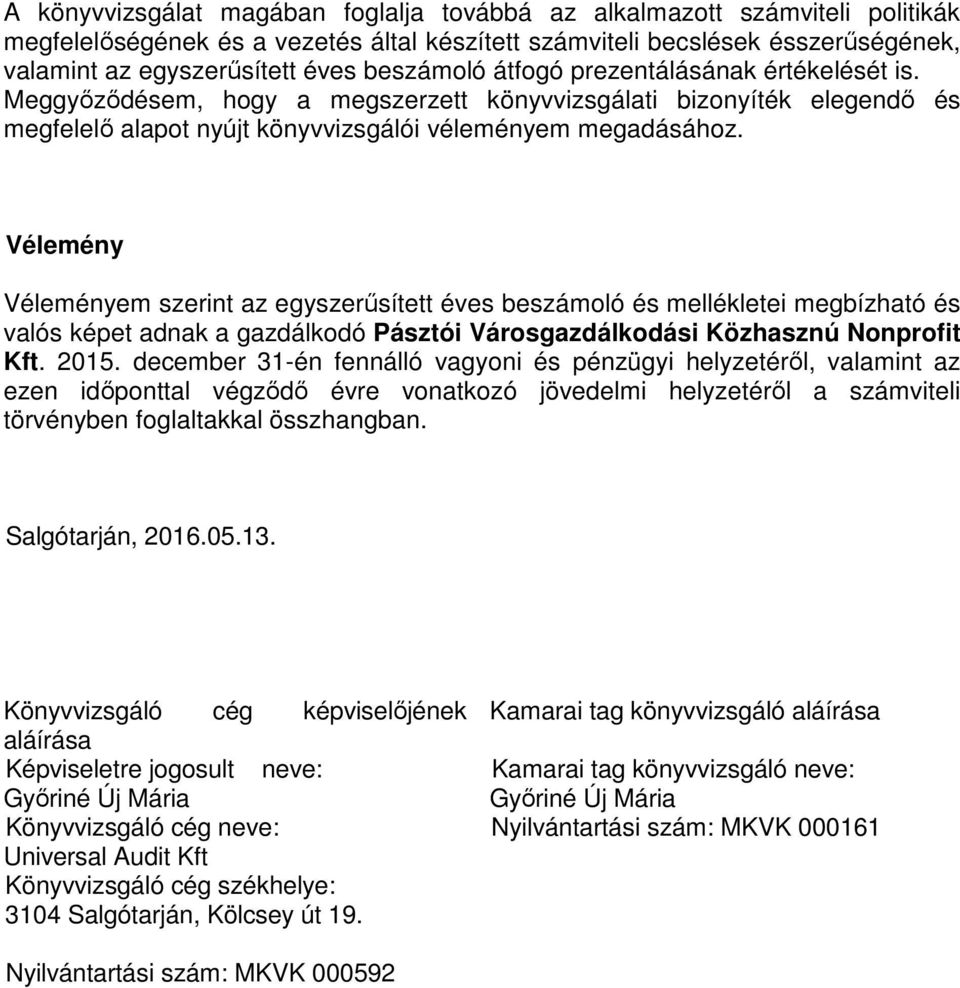 Vélemény Véleményem szerint az egyszerűsített éves beszámoló és mellékletei megbízható és valós képet adnak a gazdálkodó Pásztói Városgazdálkodási Közhasznú Nonprofit Kft. 2015.