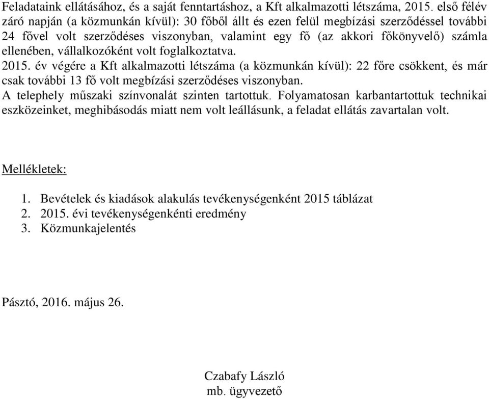 vállalkozóként volt foglalkoztatva. 2015. év végére a Kft alkalmazotti létszáma (a közmunkán kívül): 22 főre csökkent, és már csak további 13 fő volt megbízási szerződéses viszonyban.